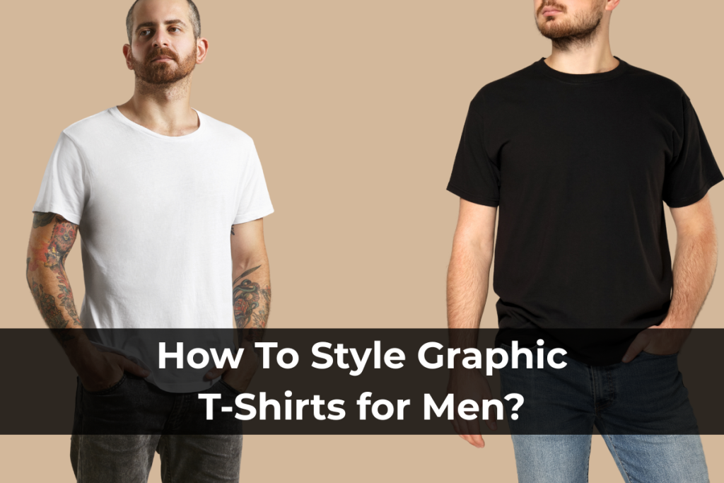 How To Style Graphic T-Shirts for Men